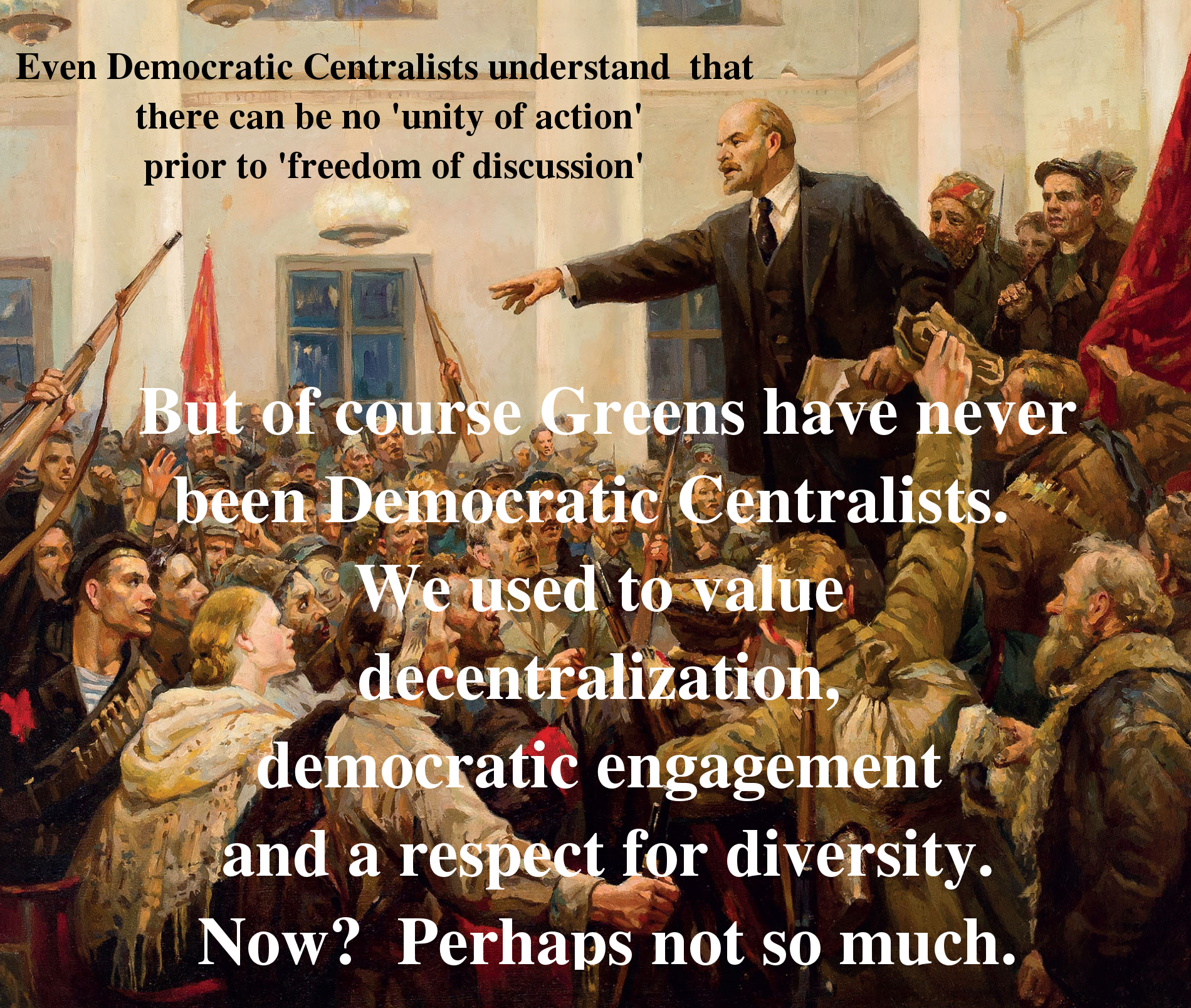 Greens are not, have never been Democratic Centralists.