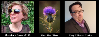 Thistle Pettersen (Musician/Lover of Life), Scottish Thistle (she/her/hers), AJ Reed (they/them/theirs).